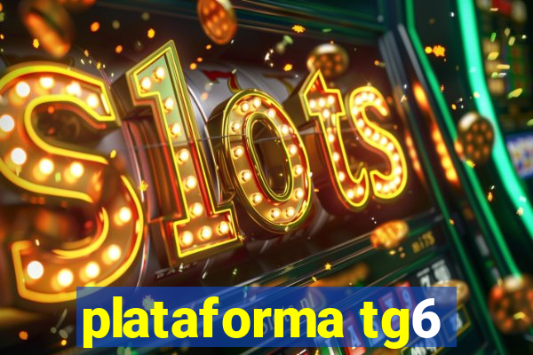 plataforma tg6